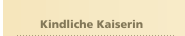    Kindliche Kaiserin